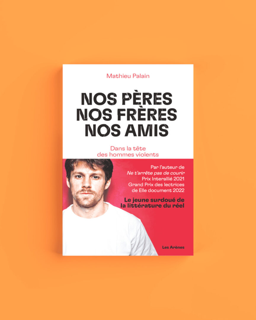 Nos pères nos frères nos amis Mathieu Palain