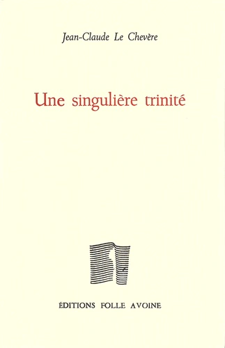 Une singulière trinité Jean-Claude Le Chevère