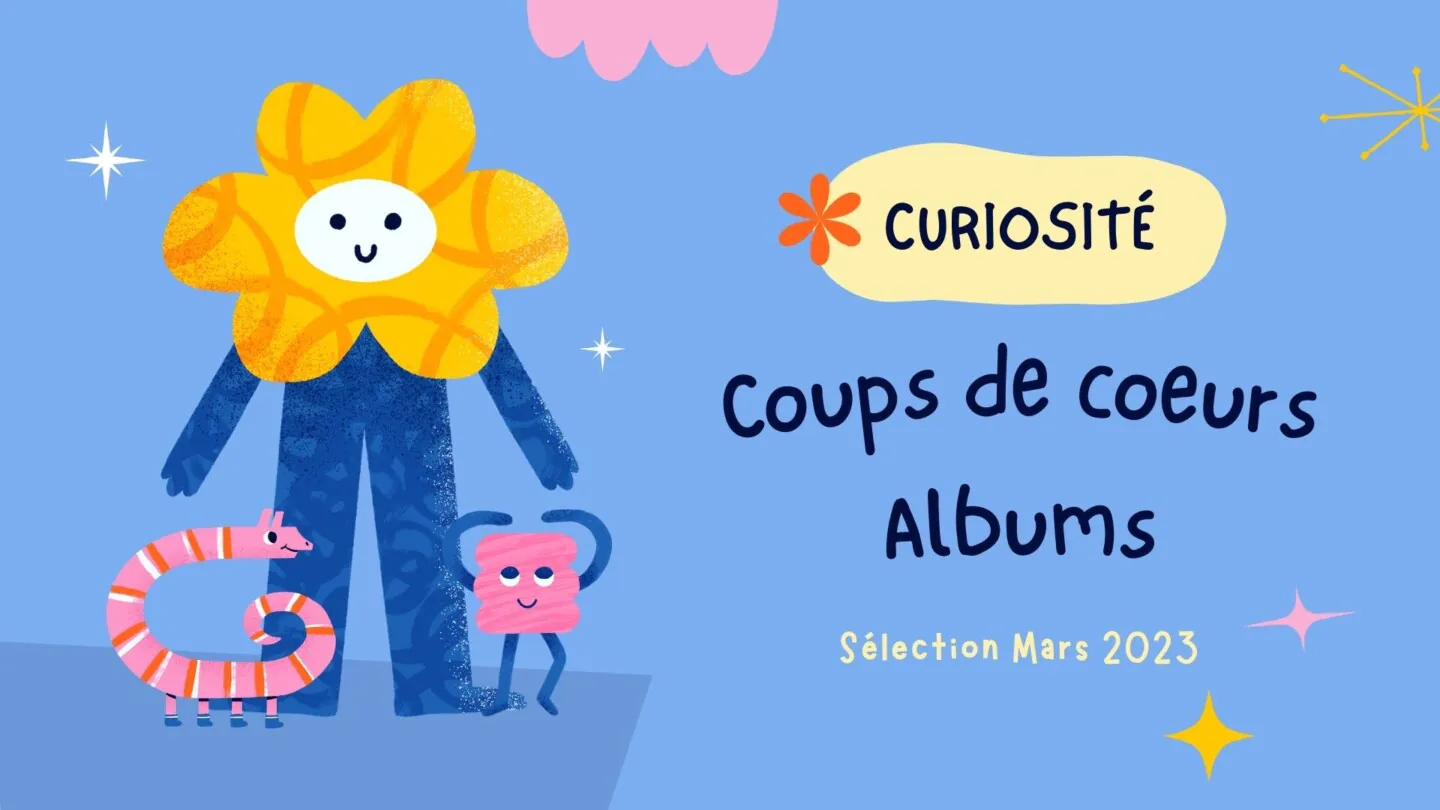 Curiosité, coups de cœurs albums jeunesse de mars