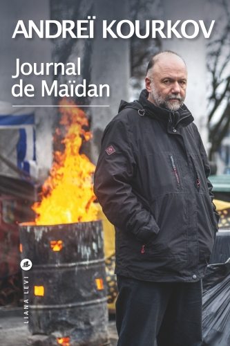 Andreï Kourkov, Journal de Maïdan ou un destin slave in vivo