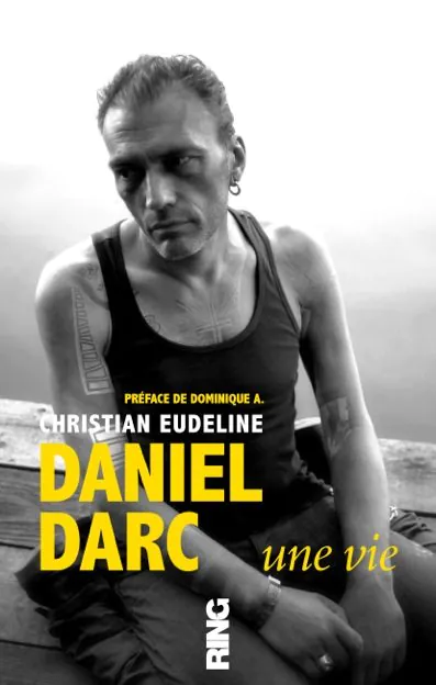 Daniel Darc par Christian Eudeline, une vie sous le signe du rock