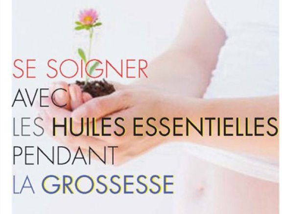 Se soigner avec les huiles essentielles pendant la grossesse !