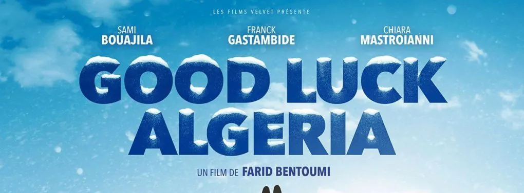 Avec le film Good luck Algeria de Farid Bentoumi, get lucky !