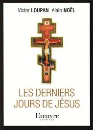 Victor Loupan, Alain Noël, Les derniers jours de Jésus > Eclaircissements…