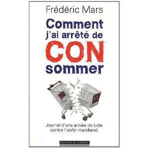 Comment j’ai arrêté de CONsommer, Frédéric Mars, On est toujours le con de quelqu’un ou quelque chose