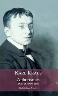 Karl Kraus, Aphorismes, Dires et contre-dires, Un monde en perpétuelle variation