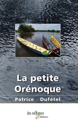 La Petite Orénoque de Patrice Dufétel, plaidoyer pour l’homme et la forêt