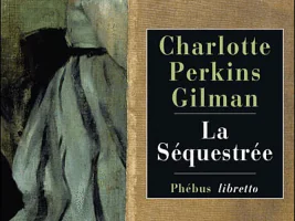 La séquestrée de Charlotte Perkins Gilman, testament féministe