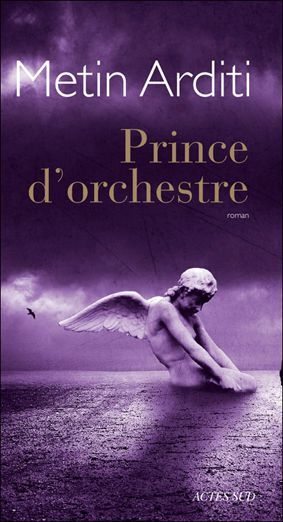 Rentrée littéraire > Prince d’orchestre de Metin Arditi > Un envoutement musical