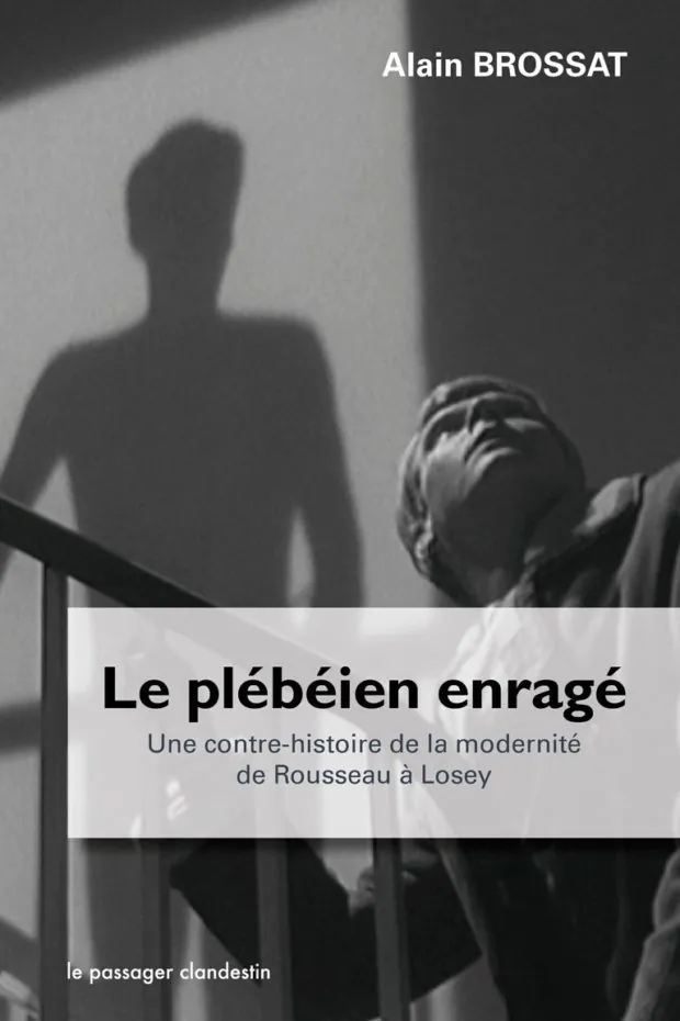 Le plébéien enragé, Une contre-histoire de la modernité par Alain Brossat