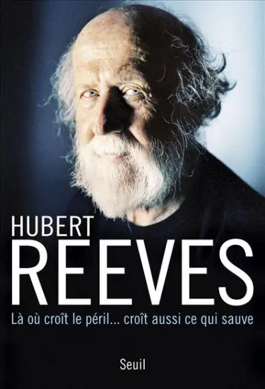 Hubert Reeves, Là où croît le péril croît aussi ce qui sauve