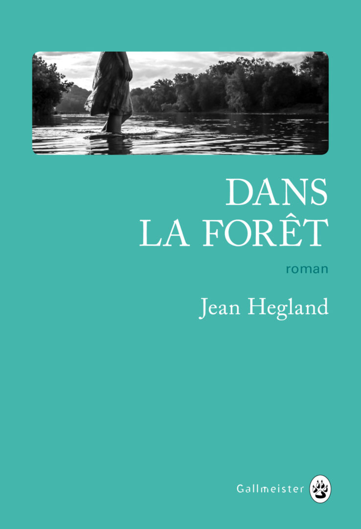 ROMAN. UN LIEU DE SURVIE POUR JEAN HEGLAND DANS LA FORET
