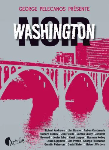 Washington Noir, 16 nouvelles entre polar et critique sociale