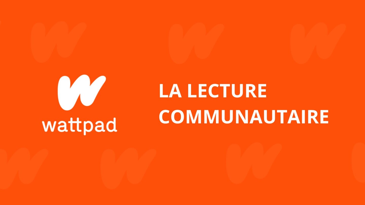 Wattpad ou la lecture numérique communautaire, une expérience plurielle