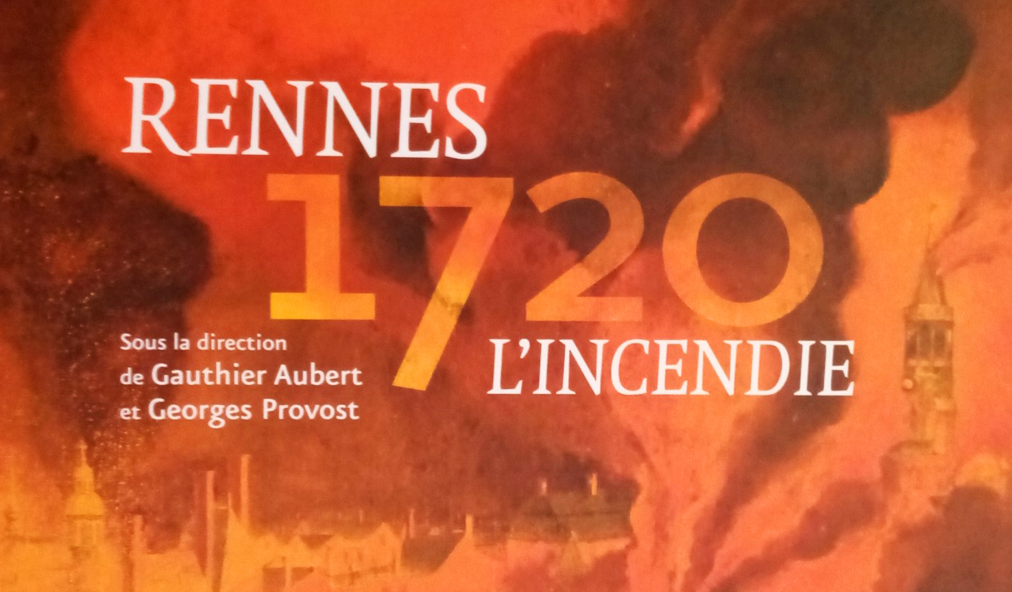 Rennes 1720, annus horibilis ou le grand incendie de Rennes