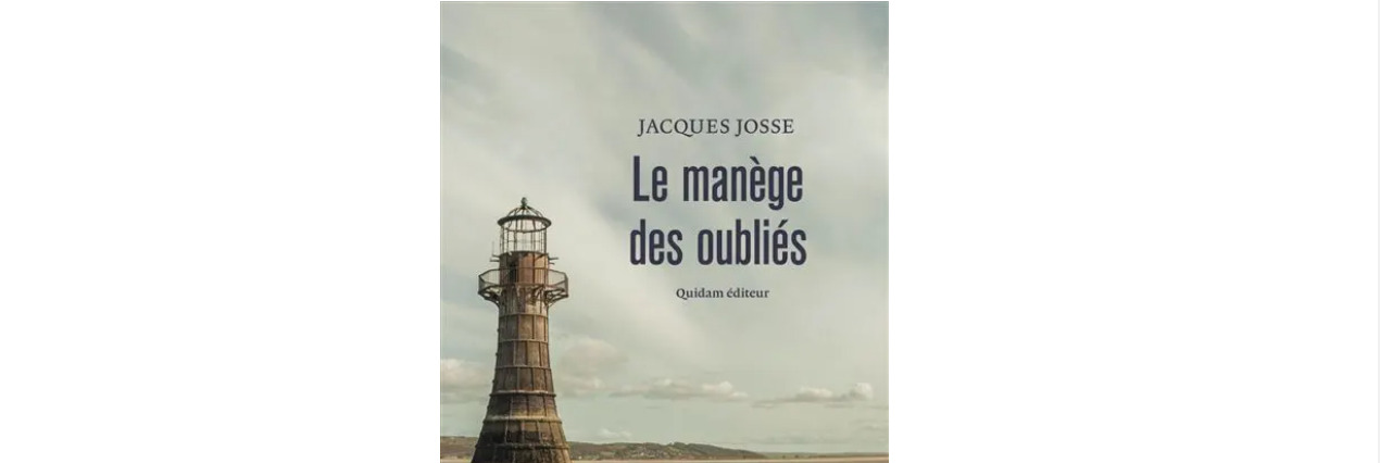 LE MANÈGE DES OUBLIÉS OU JACQUES JOSSE ET SA VISION DES INVISIBLES