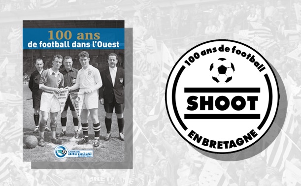 SÉRIE DOCUMENTAIRE. «SHOOT !, 100 ANS DE FOOT EN BRETAGNE»