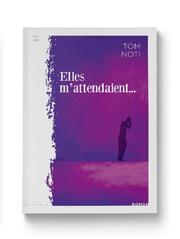 ELLES M’ATTENDAIENT… LE NOUVEAU ROMAN HYPNOTIQUE DE TOM NOTI