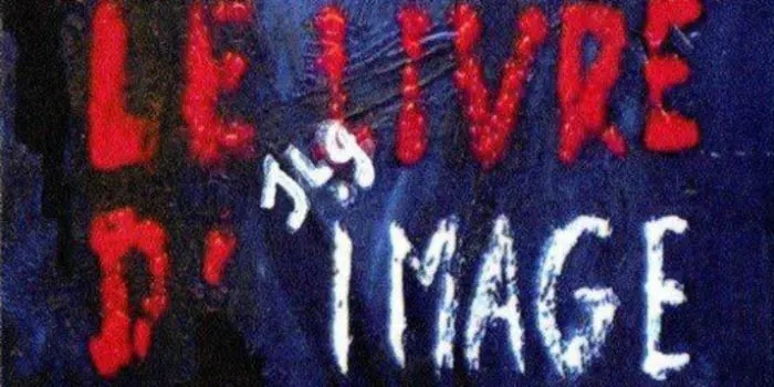 FILM LE LIVRE D’IMAGE, POEME SYNESTHESIQUE DE GODARD