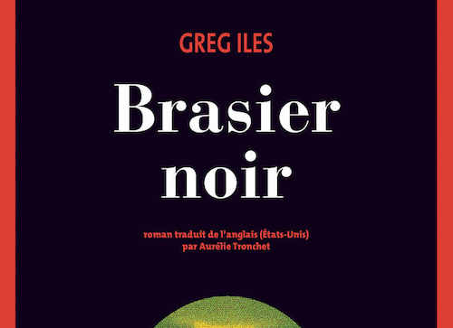 BRASIER NOIR, UN ROMAN NOIR INCANDESCENT SIGNÉ GREG ILES