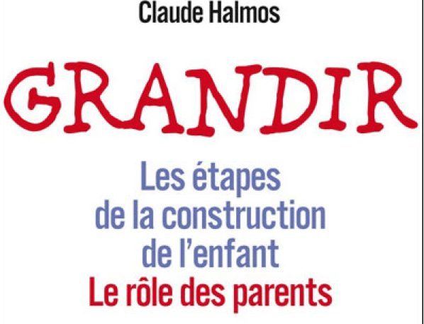 Claude Halmos > Grandir > Les étapes de la construction de l’enfant – Le rôle des parents