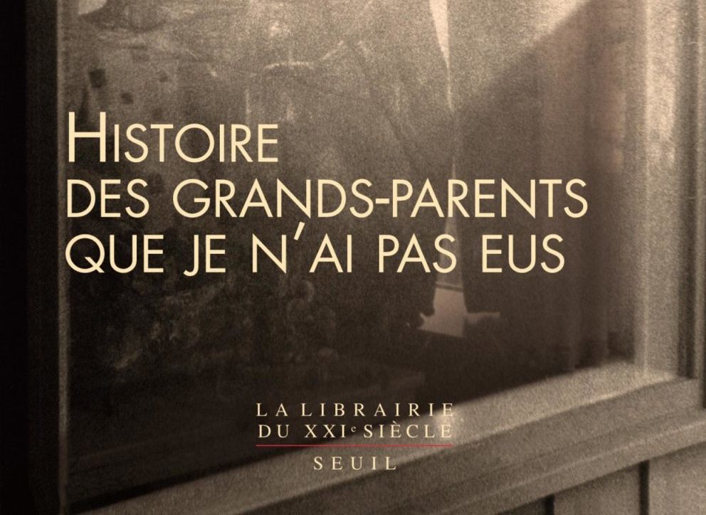 HISTOIRE DES GRANDS-PARENTS QUE JE N’AI PAS EUS, UNE ENQUÊTE PAR IVAN JABLONKA