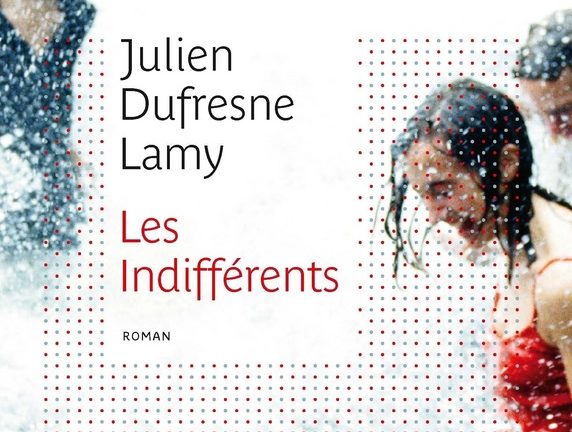 LES INDIFFÉRENTS UN ROMAN DE JULIEN DUFRESNE-LAMY