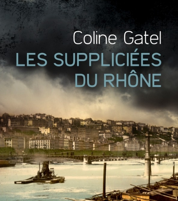 LES SUPPLICIÉES DU RHÔNE DE COLINE GATEL, UN MYSTÈRE LYONNAIS