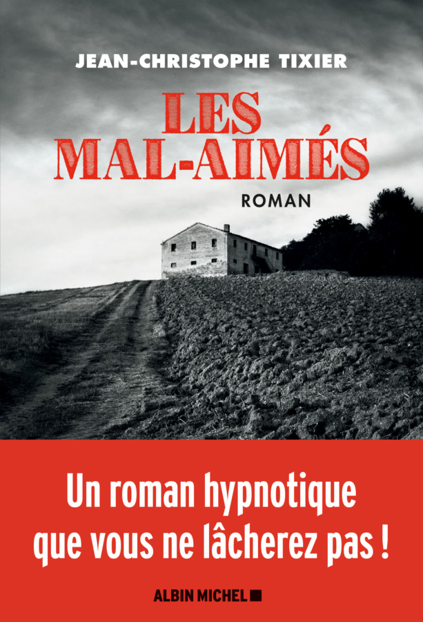 LES MAL-AIMÉS UN ROMAN HYPNOTIQUE DE JEAN-CHRISTOPHE TIXIER