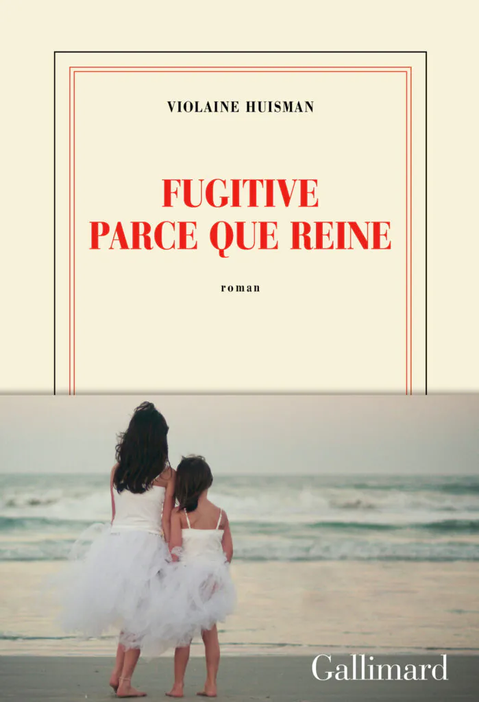 Fugitive parce que reine Violaine Huisman