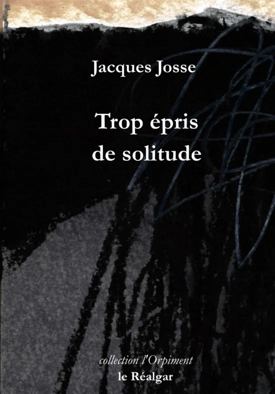 Trop épris de solitude
Jacques Josse