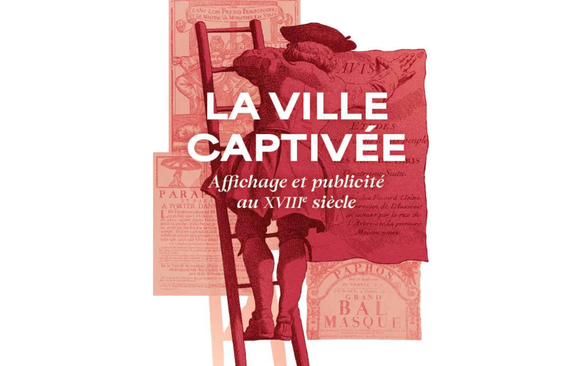 La ville captivée : affichage et publicité au 18e siècle Bibliothèque Historique de la Ville de Paris Paris