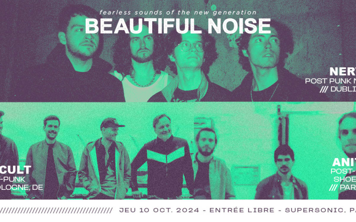 BEAUTIFUL NOISE : Nerves + Tv Cult + Anitya au Supersonic SUPERSONIC Paris