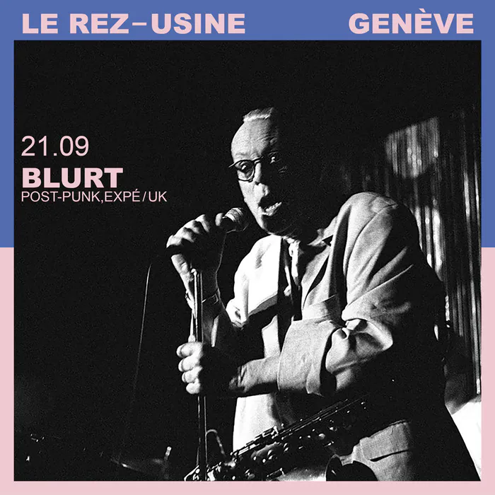 Blurt (UK legends) + Régis (Vernissage local) Le Rez-Usine Genève