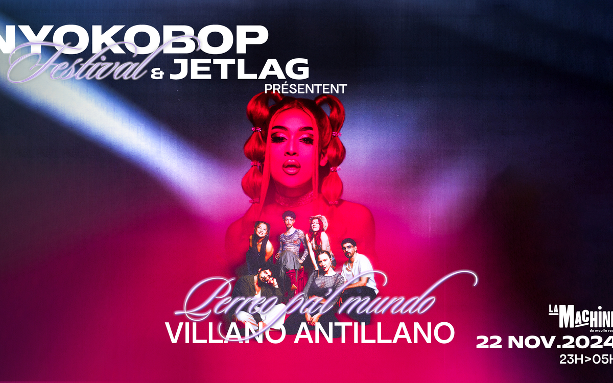 Perreo pal’ Mundo : Villano Antilano w/ Jetlag Gang | Nyokobop Festival La Machine du Moulin Rouge Paris