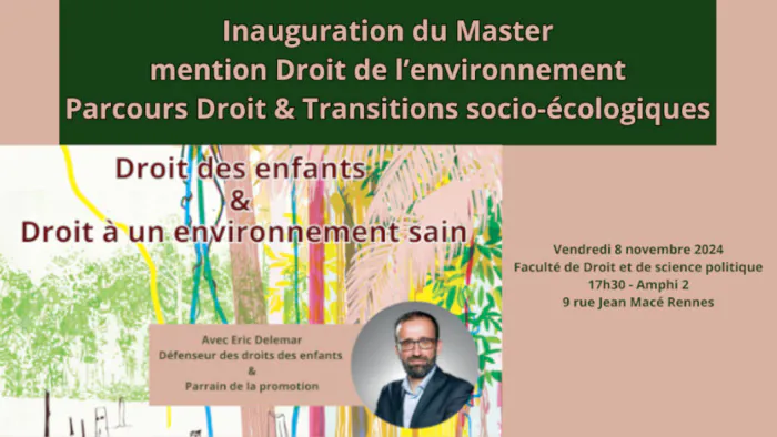 Inauguration du Master mention Droit de l’environnement. Parcours Droit & Transitions socio-écologiques Faculté de droit et de science politique - Amphithéâtre 2 Rennes