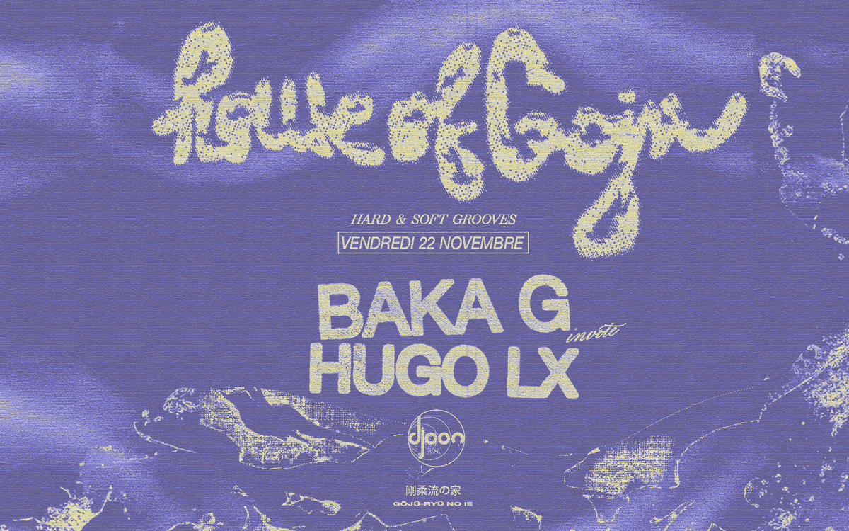 House of Goju : Baka G + Hugo LX Djoon Paris