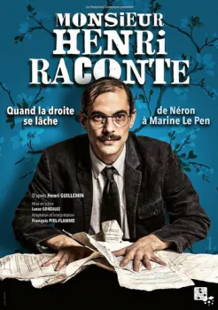 Monsieur Henri raconte - Quand la droite se lâche Théâtre de Poche Graslin - TPG