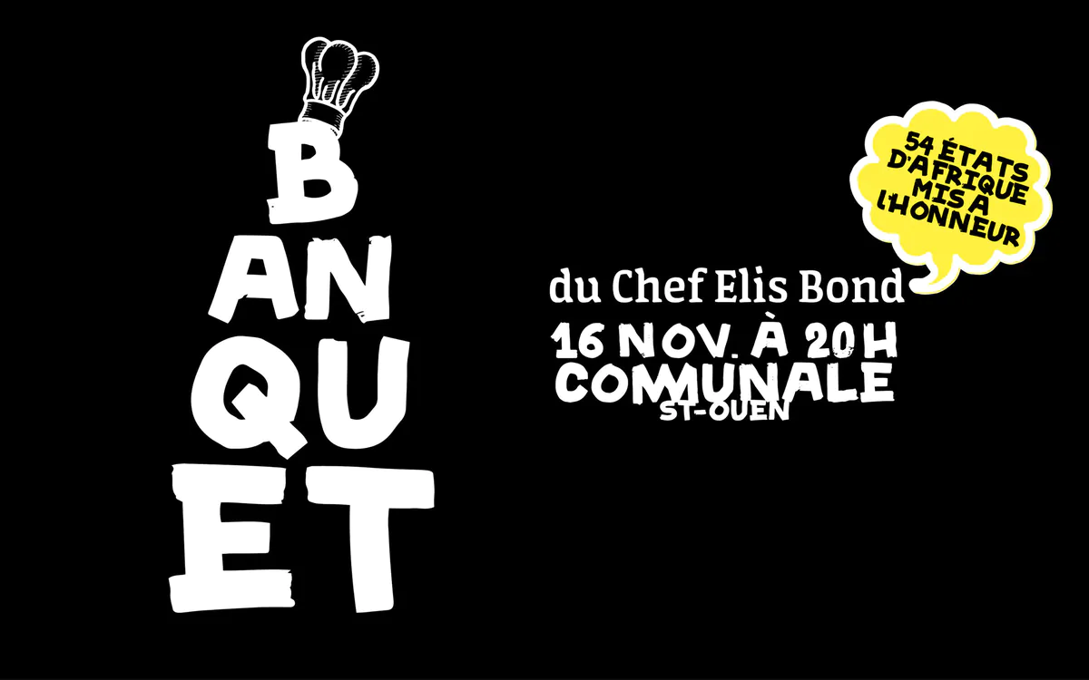 Le banquet du Chef Elis Bond Communale Saint-Ouen Saint-Ouen-sur-Seine