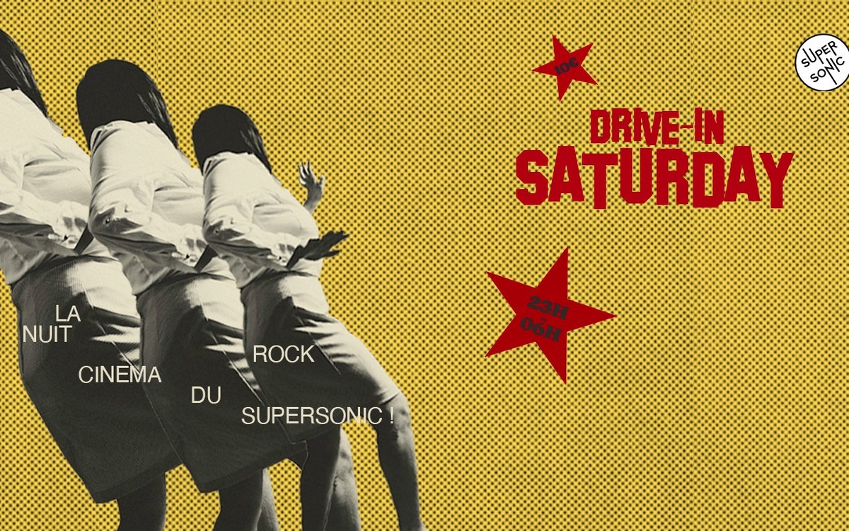 Drive-In Saturday / La nuit Rock Cinéma SUPERSONIC Paris