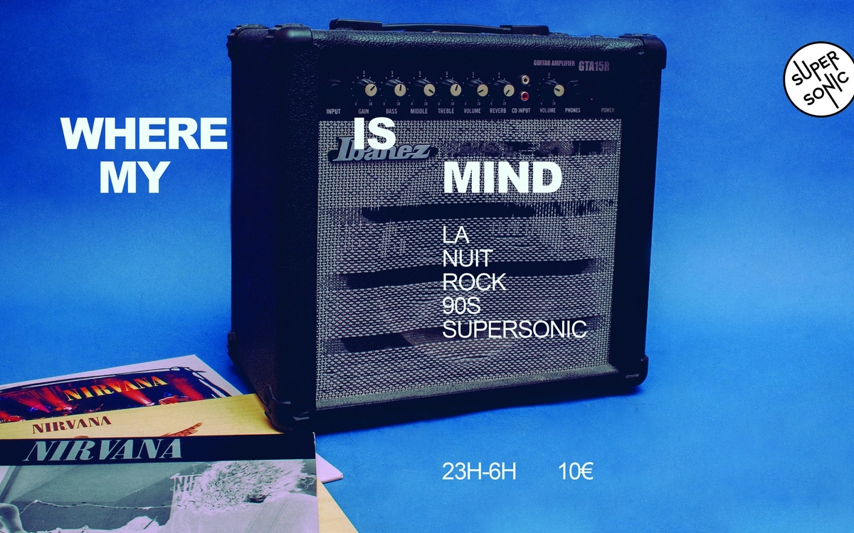 Where Is My Mind? / La nuit Rock 90's SUPERSONIC Paris