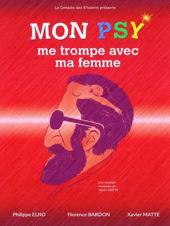 Comédie "Mon psy me trompe avec ma femme" de Xavier Matte