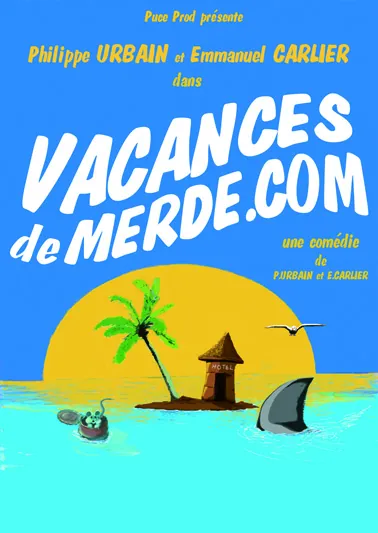 Comédie "Vacances de merde.com" de Emmanuel Carlier et Philippe Urbain