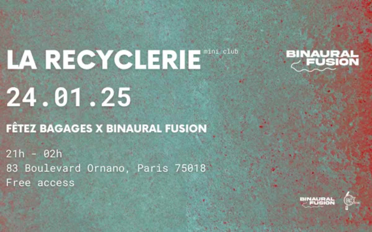 FÊTEZ BAGAGES! - BINAURAL FUSION La REcyclerie Paris