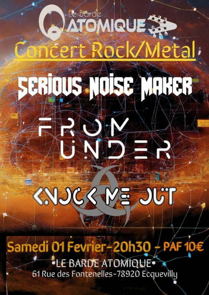 Serious Noise Maker + From Under + Knock Me Out Le Barde Atomique 63 Lieu-dit Le Petit Parc Ecquevilly