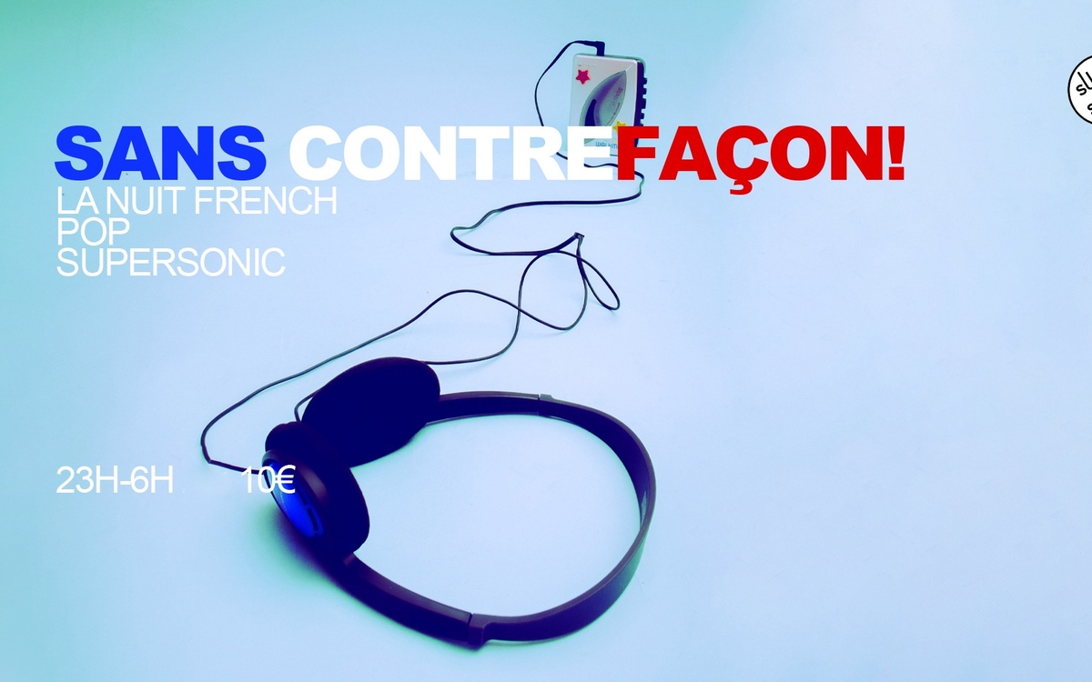 Sans Contrefaçon / Nuit Pop Française SUPERSONIC Paris