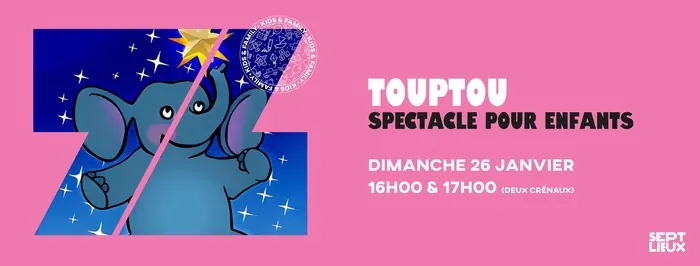 Sept Lieux : Touptou - spectacle pour enfants Sept Lieux Versailles