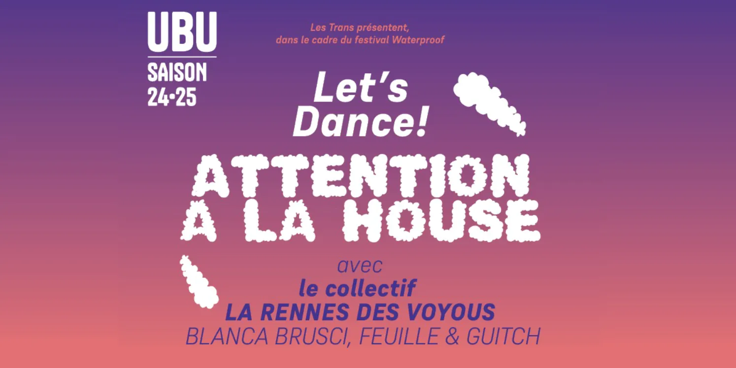 Que faire à Rennes ce weekend 
Idées de sortie
ubu let's dance ! attention à la house