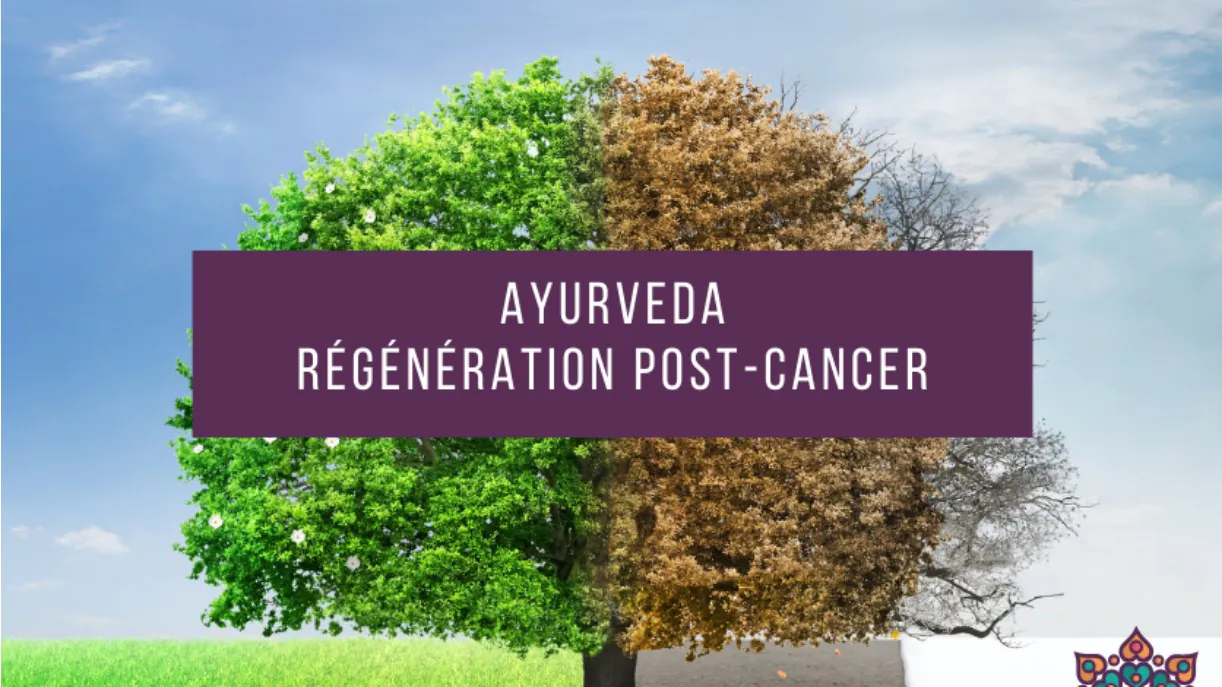 Atelier découverte Régénération Post-Cancer selon l'Ayurveda