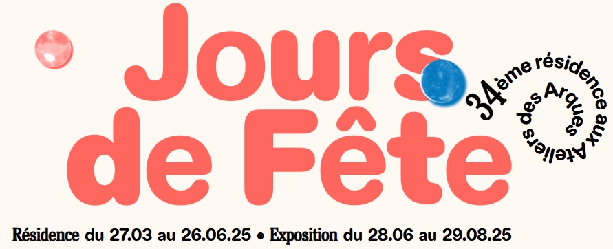 Exposition restitution de la Résidence d'artistes "Jours de Fête" aux Ateliers des Arques